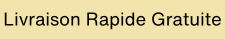 Livraison Rapide Gratuite